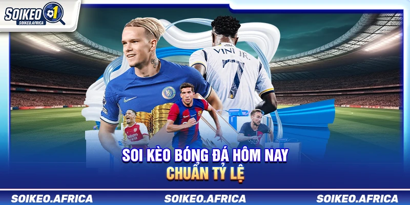 Soi Kèo Bóng Đá Hôm Nay Chuẩn Tỷ Lệ Soi Kèo Bóng Đá Hôm Nay Chuẩn Tỷ Lệ