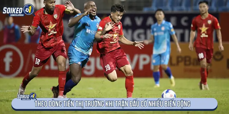 So Sánh Kèo Nhà Cái Và Kèo Người Chơi Theo dòng tiền thị trường khi trận đấu có nhiều biến động