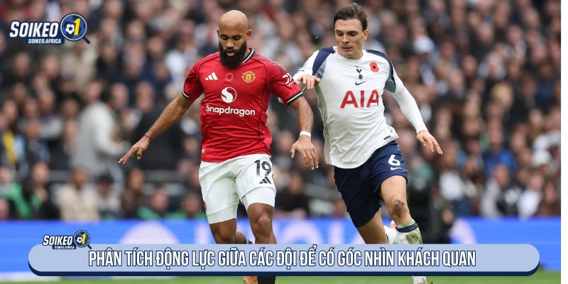 Phân tích động lực giữa các đội để có góc nhìn khách quan